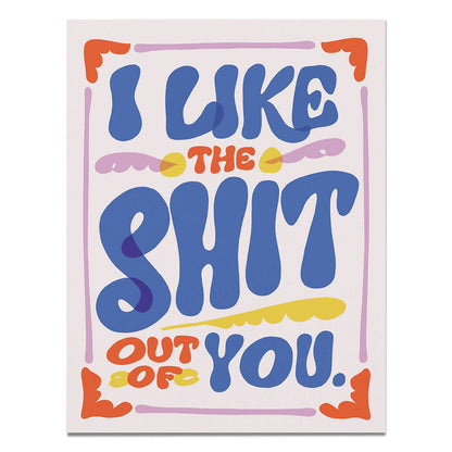 Like the Shit Out of You Greeting Card