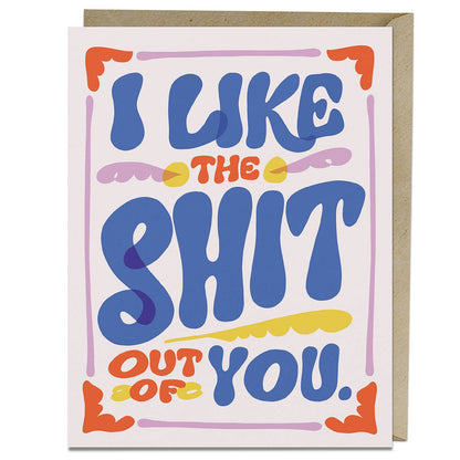 Like the Shit Out of You Greeting Card